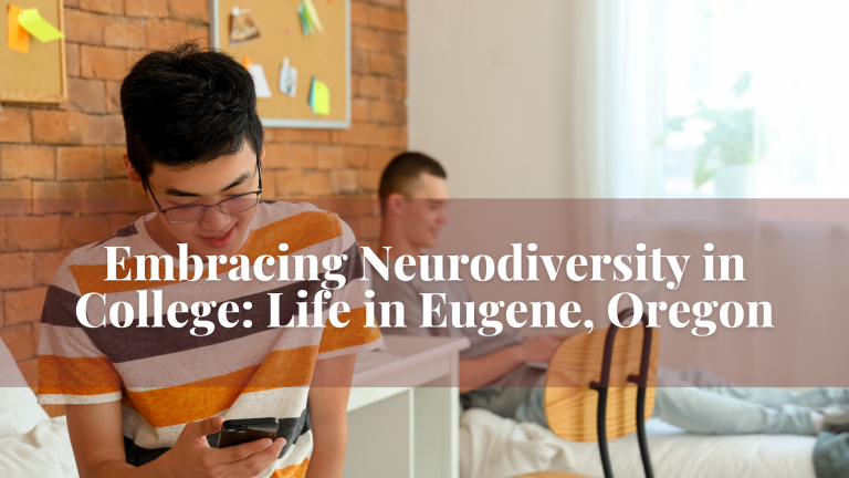 Embracing Neurodiversity in College: Life in Eugene, Oregon
