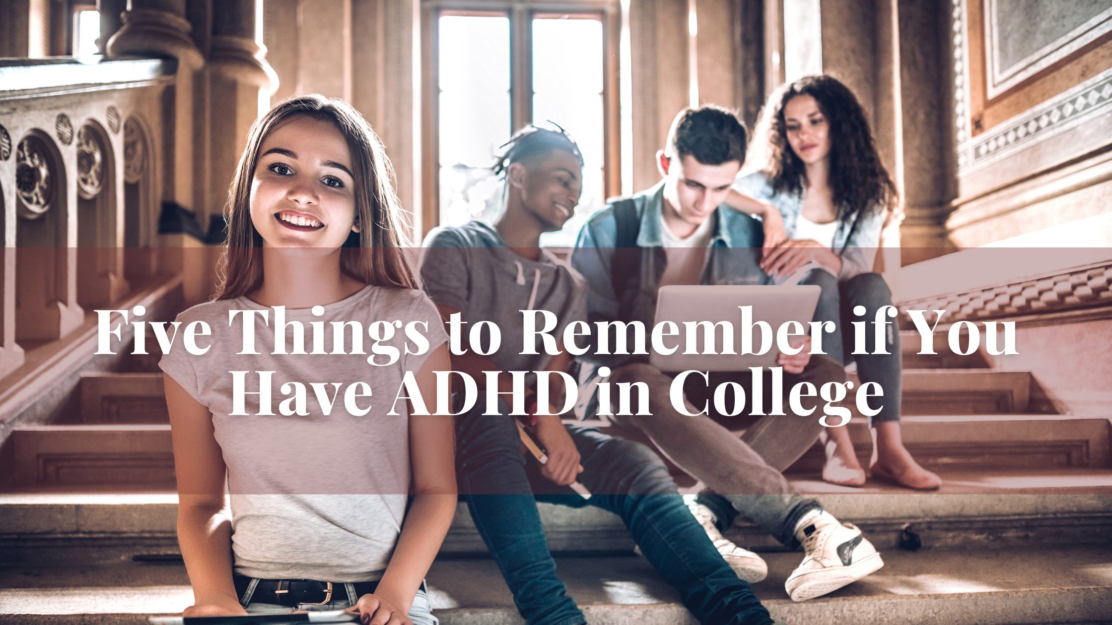 ADHD in College: Five Important Things to Remember